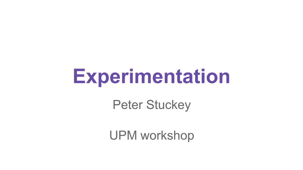 Experimentation Peter Stuckey