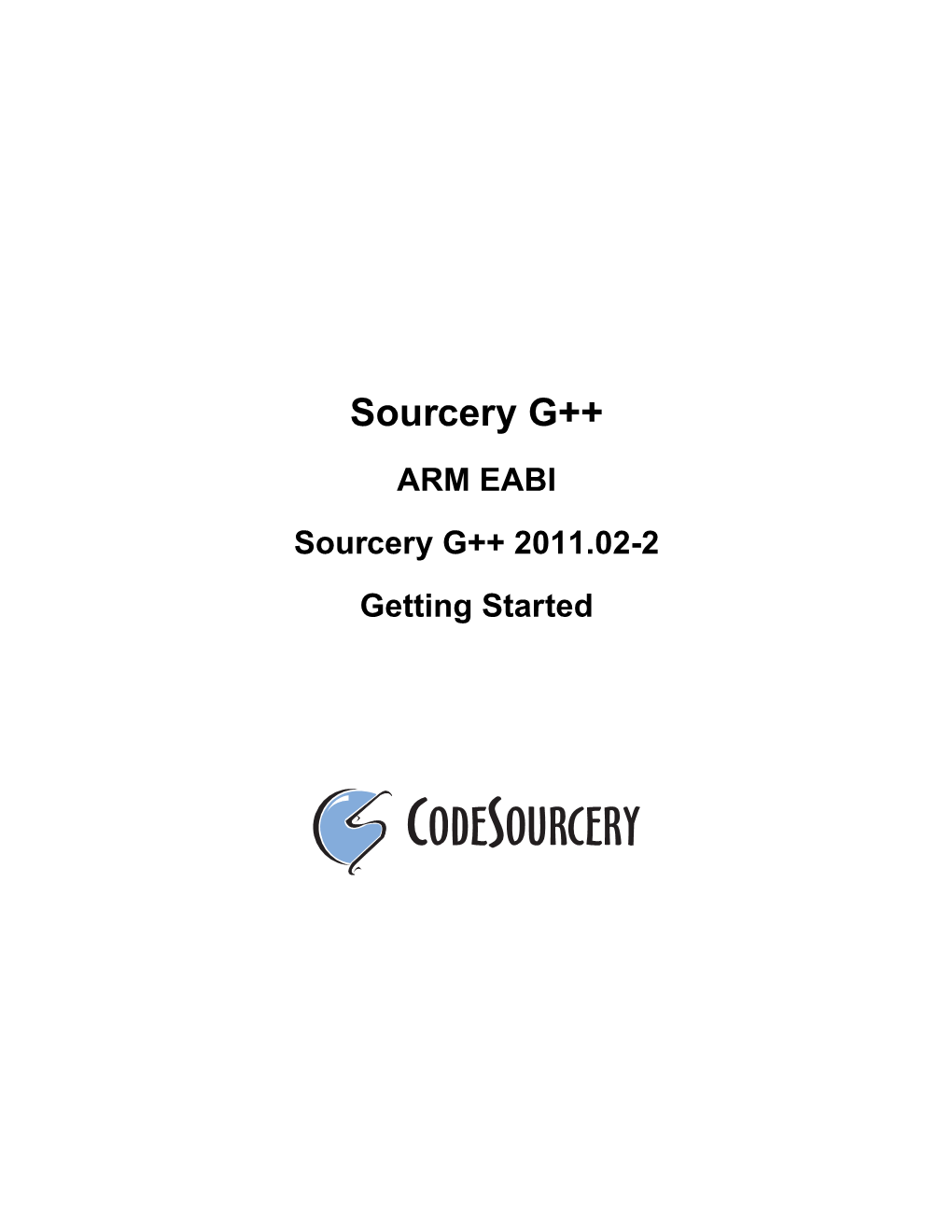 Sourcery G++ ARM EABI Sourcery G++ 2011.02-2 Getting Started Sourcery G++: ARM EABI: Sourcery G++ 2011.02-2: Getting Started Codesourcery, Inc