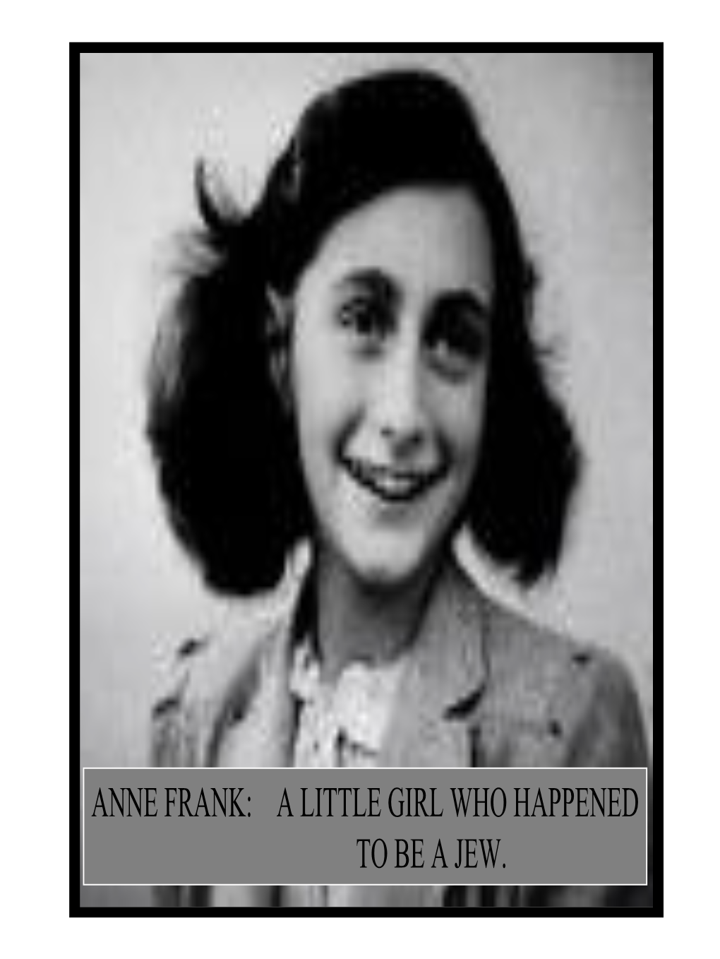 Anne Frank: a Little Girl Who Happened to Be a Jew