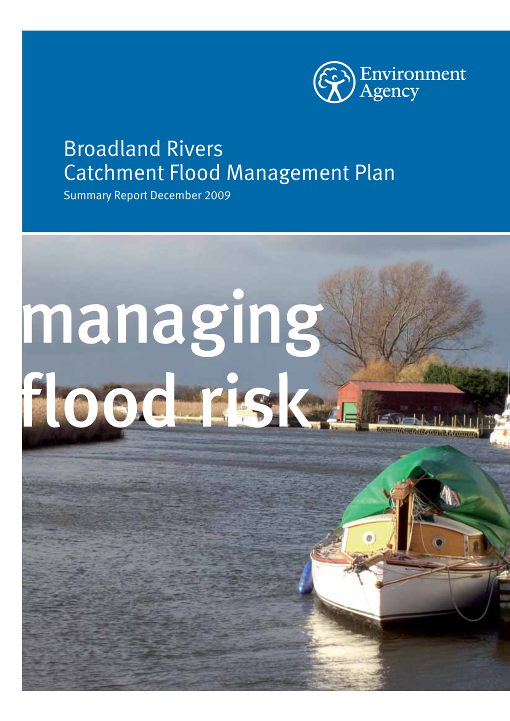 Broadland Rivers Catchment Flood Management Plan Summary Report December 2009 Managing Flood Risk We Are the Environment Agency