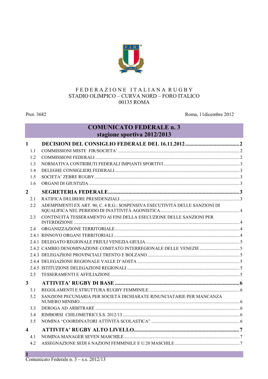 COMUNICATO FEDERALE N. 3 Stagione Sportiva 2012/2013 1 DECISIONI DEL CONSIGLIO FEDERALE DEL 16.11.2012