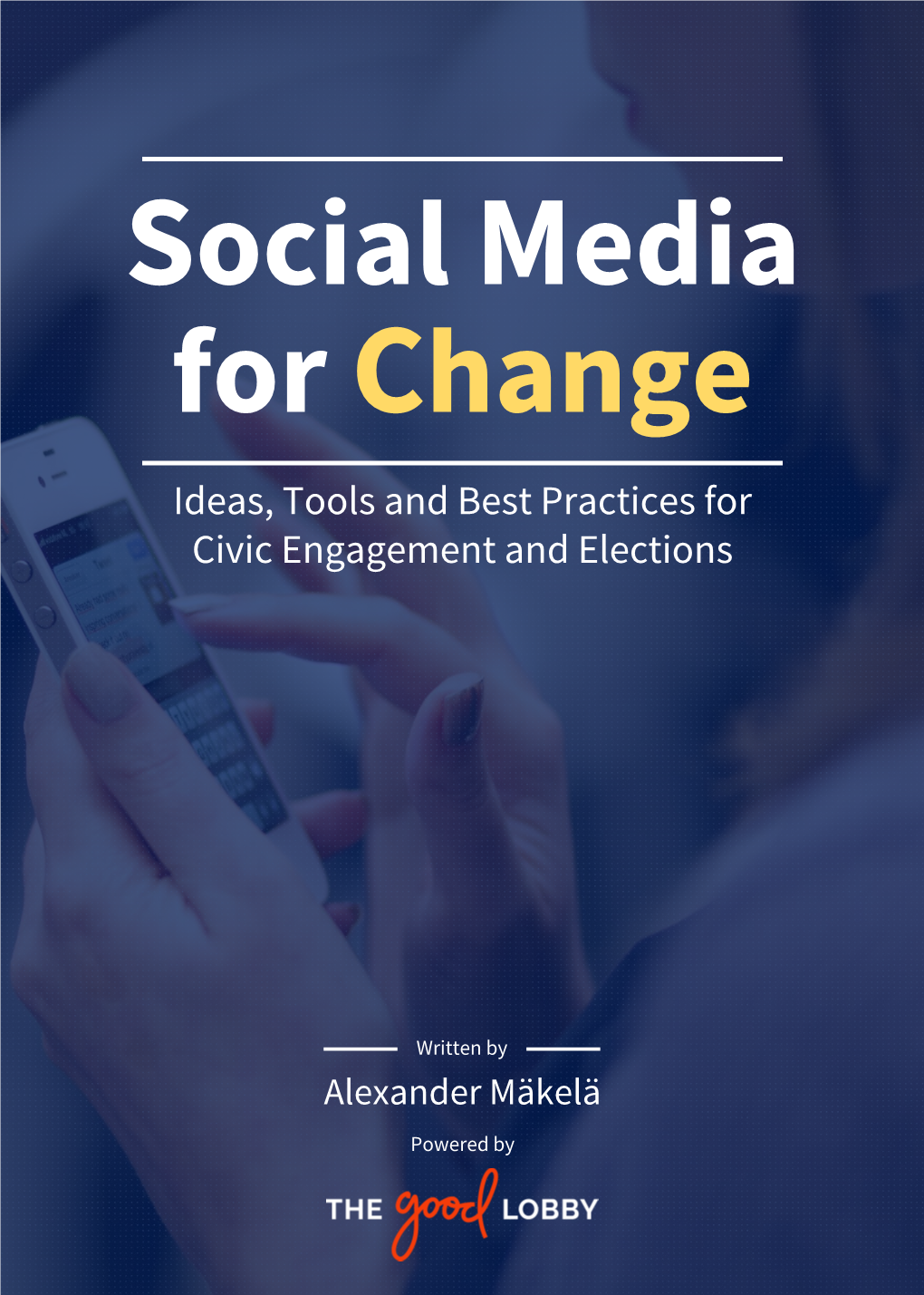 Social Media for Change Ideas, Tools and Best Practices for Civic Engagement and Elections