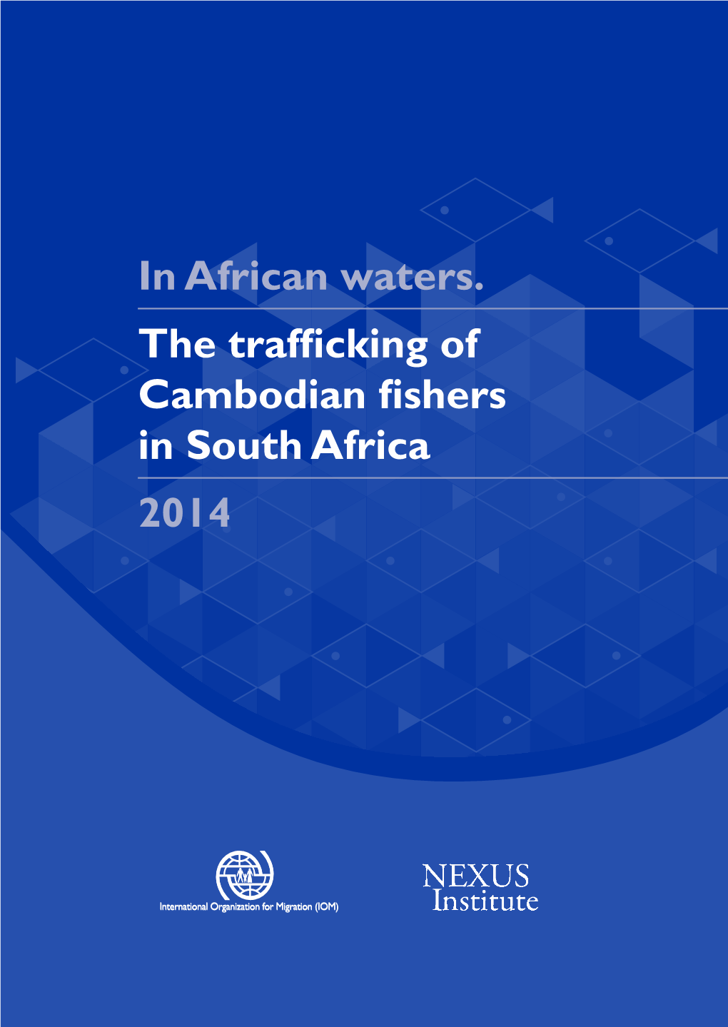 In African Waters. the Trafficking of Cambodian Fishers in South Africa 2014 in African Waters