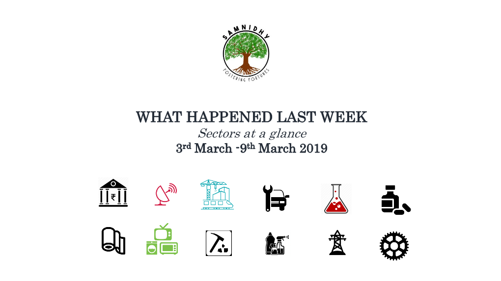 WHAT HAPPENED LAST WEEK Sectors at a Glance 3Rd March -9Th March 2019 What Is Inside This Week’S Newsletter?