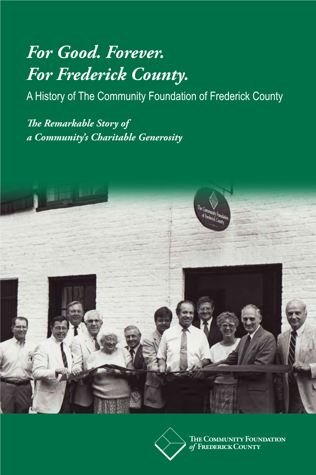 For Good. Forever. for Frederick County. a History of the Community Foundation of Frederick County