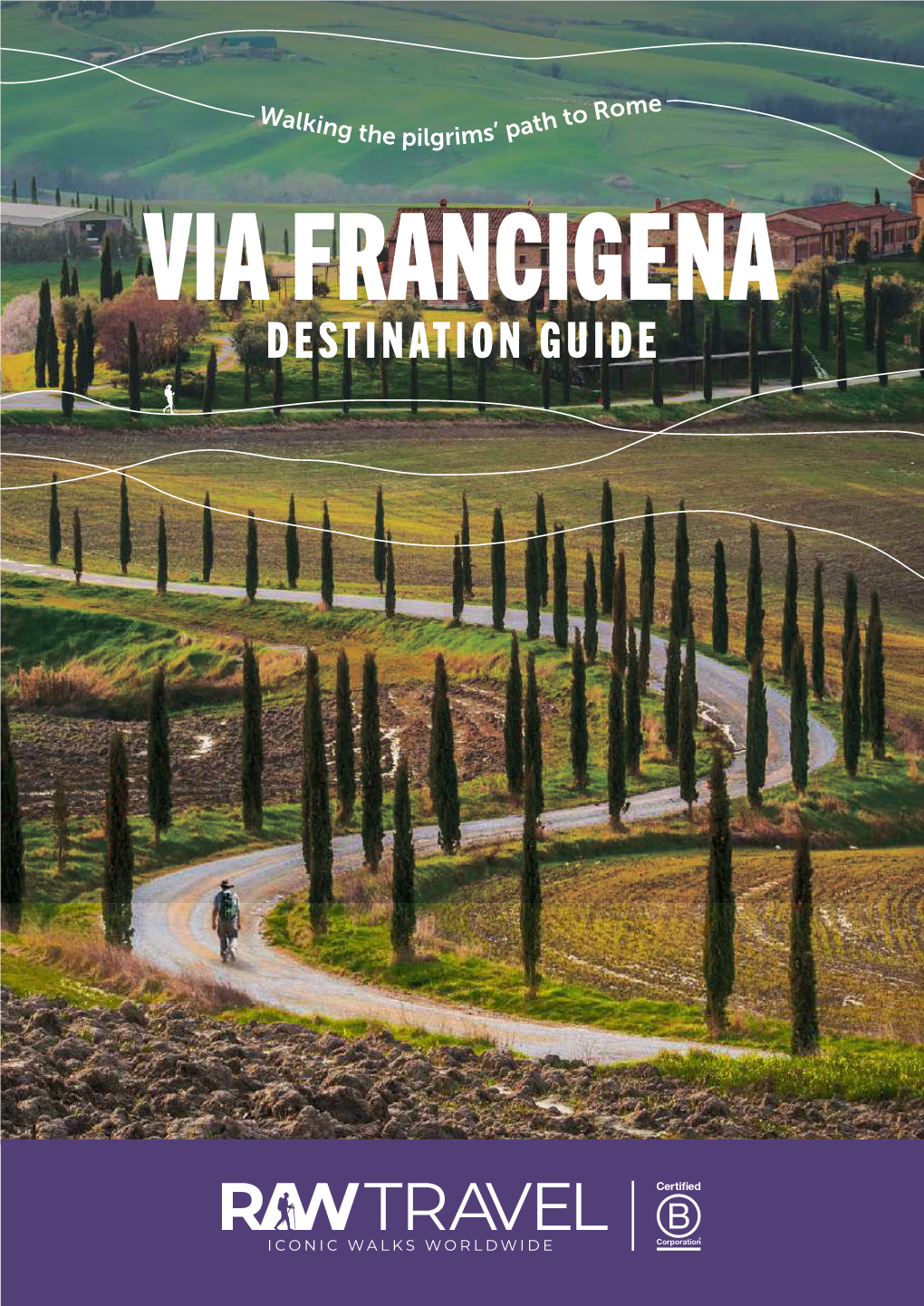 VIA FRANCIGENA DESTINATION GUIDE Disclaimer VIA FRANCIGENA the Information in This Destination Guide Has Been Compiled with Care and Is Provided in Good Faith