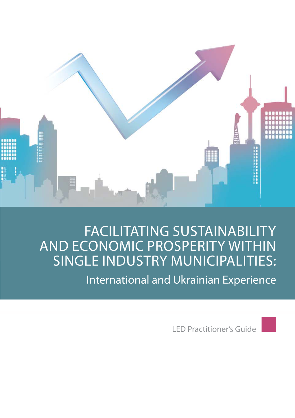 FACILITATING SUSTAINABILITY and ECONOMIC PROSPERITY WITHIN SINGLE INDUSTRY MUNICIPALITIES: International and Ukrainian Experience