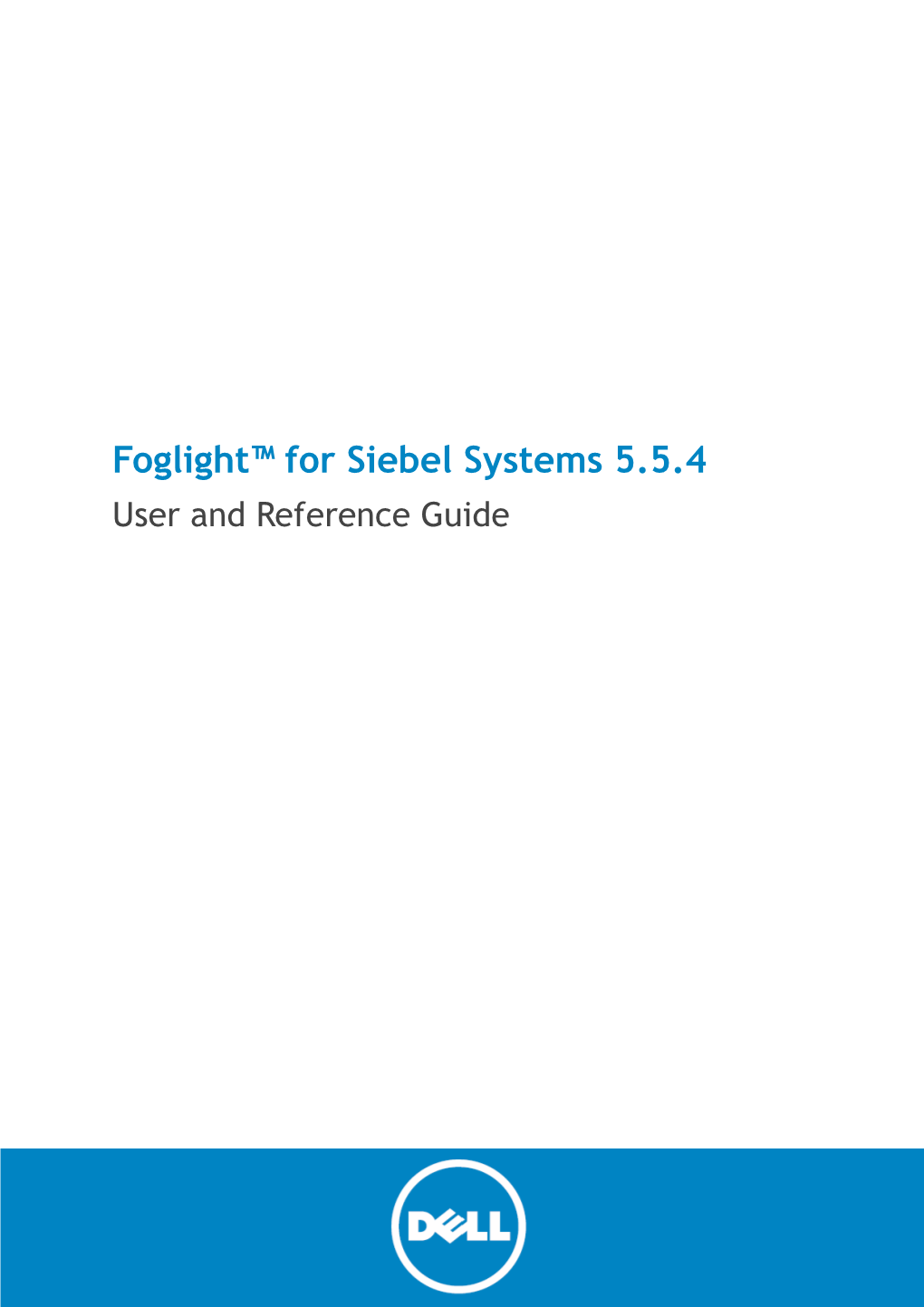 Foglight for Siebel Systems User and Reference Guide Updated - February 2015 Software Version - 5.5.4 Contents