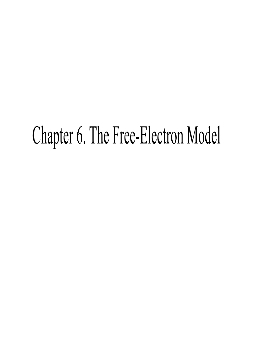 Chapter 6. the Free-Electron Model Free Electron Model for Electrons in Metals