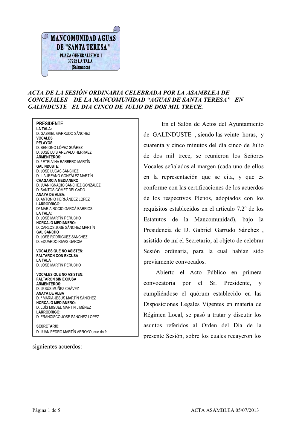 Acta De La Sesión Ordinaria Celebrada Por La Asamblea De Concejales De La Mancomunidad “Aguas De Santa Teresa” En Galinduste El Dia Cinco De Julio De Dos Mil Trece