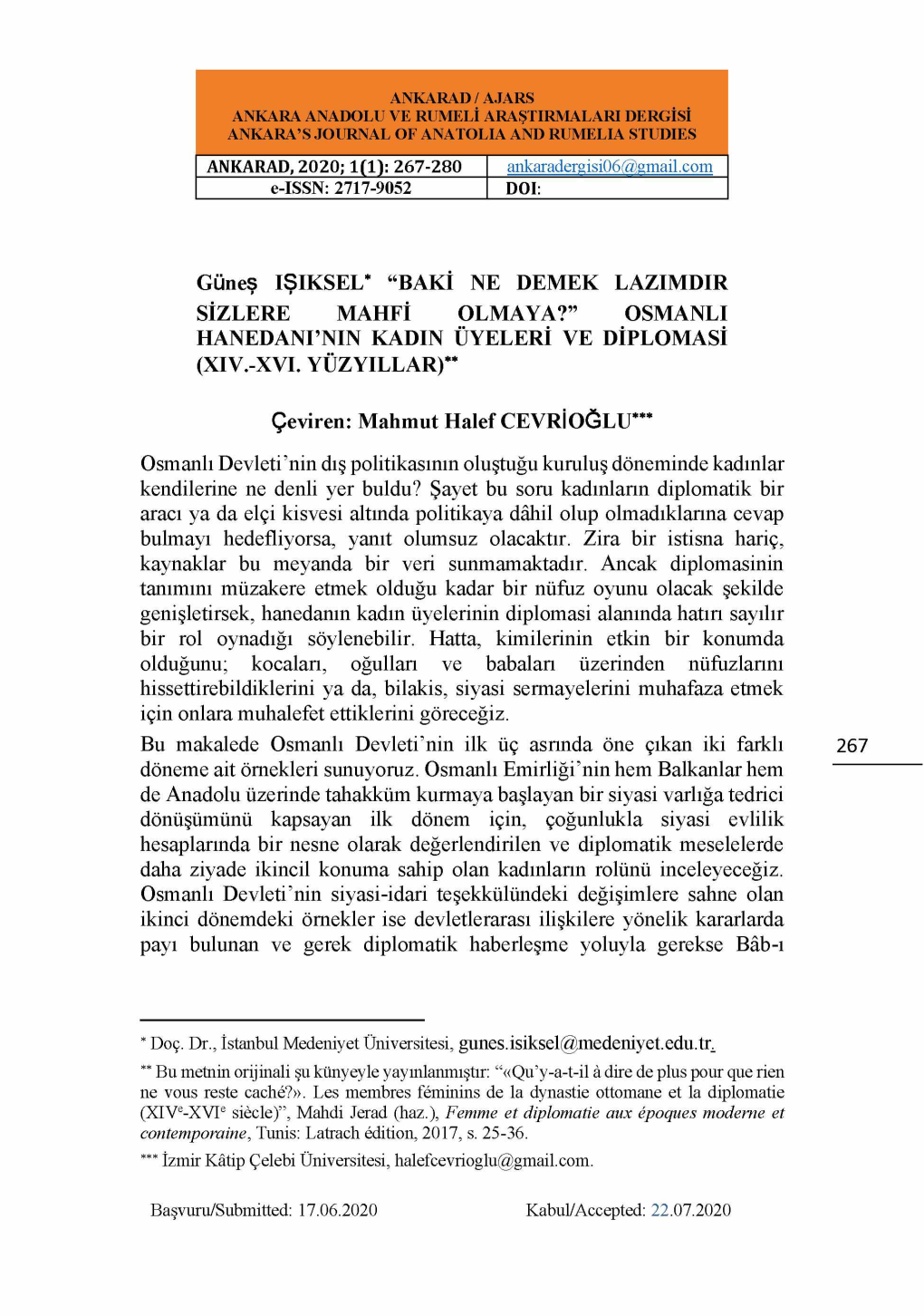 Güneş IŞIKSEL* “BAKİ NE DEMEK LAZIMDIR SİZLERE MAHFİ OLMAYA?” OSMANLI HANEDANI’NIN KADIN ÜYELERİ VE DİPLOMASİ (XIV.-XVI