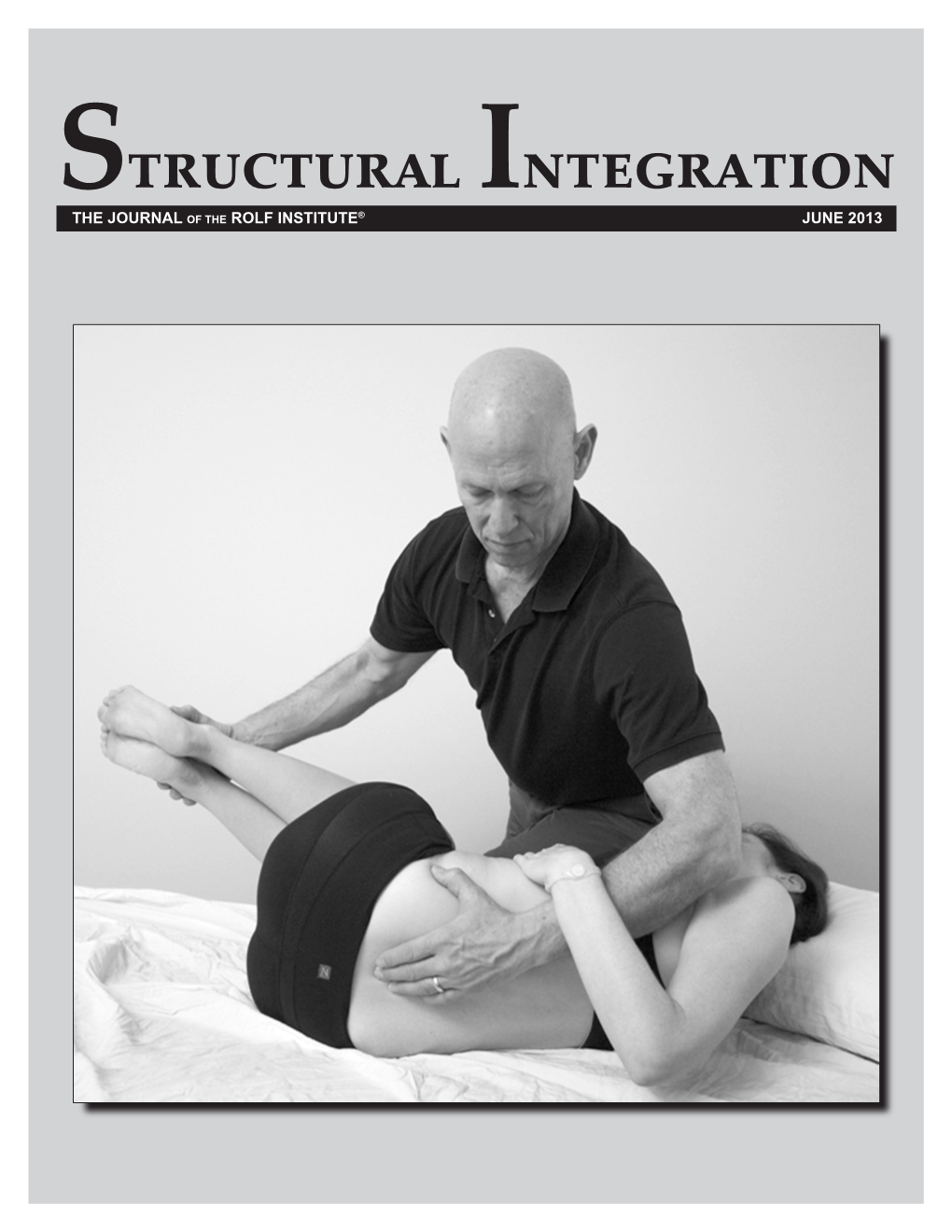 STRUCTURAL INTEGRATION: the JOURNAL of COLUMNS the ROLF INSTITUTE® Ask the Faculty: on the Subject of Pain 2 June 2013 Rolf Movement® Faculty Perspectives: 4 Vol