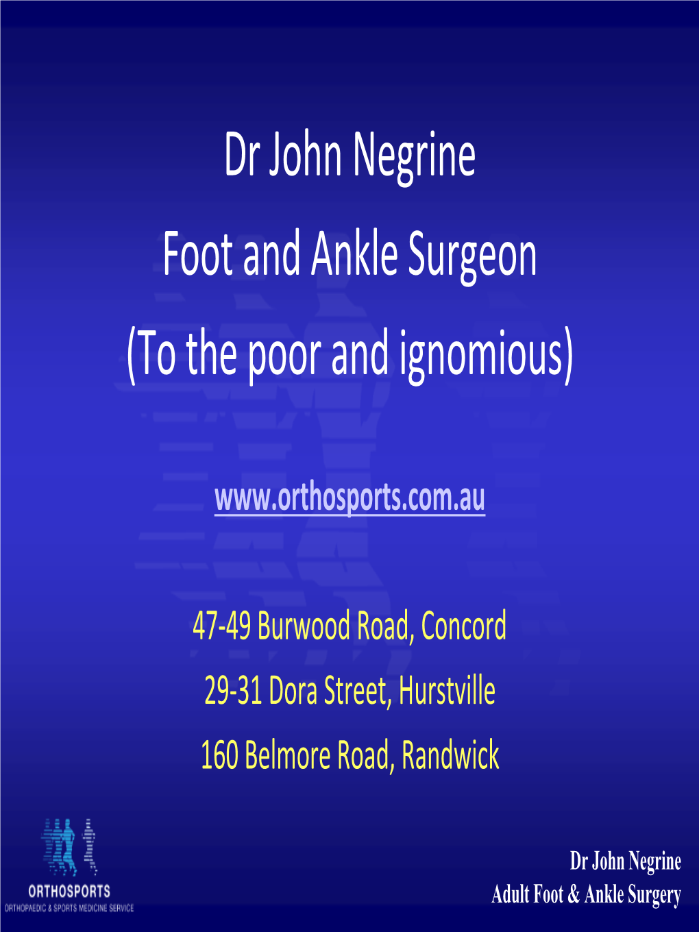 Dr John Negrine Foot and Ankle Surgeon (To the Poor and Ignomious)