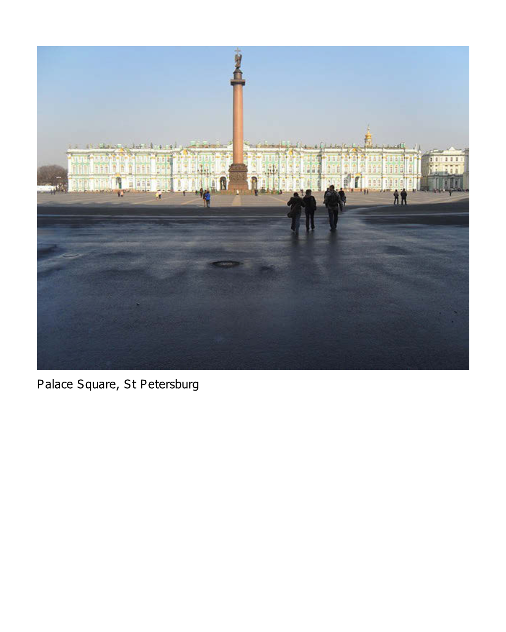 Palace Square, St Petersburg ‘AN EMPTY SPACE CREATES a RICHLY FILLED TIME’