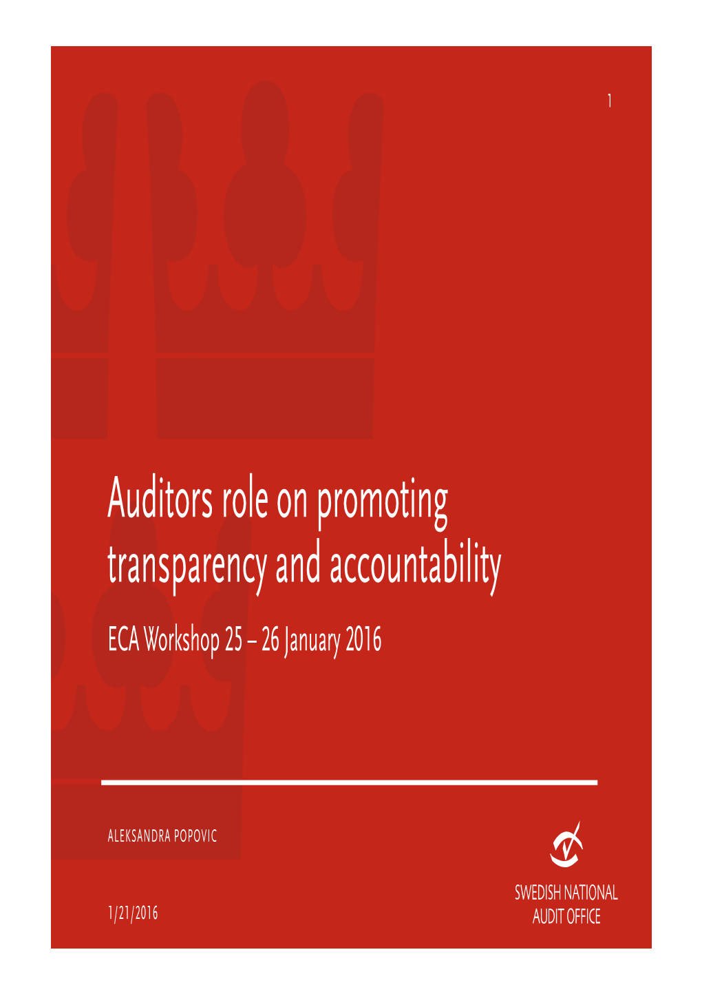 Auditors Role on Promoting Transparency and Accountability ECA Workshop 25 – 26 January 2016