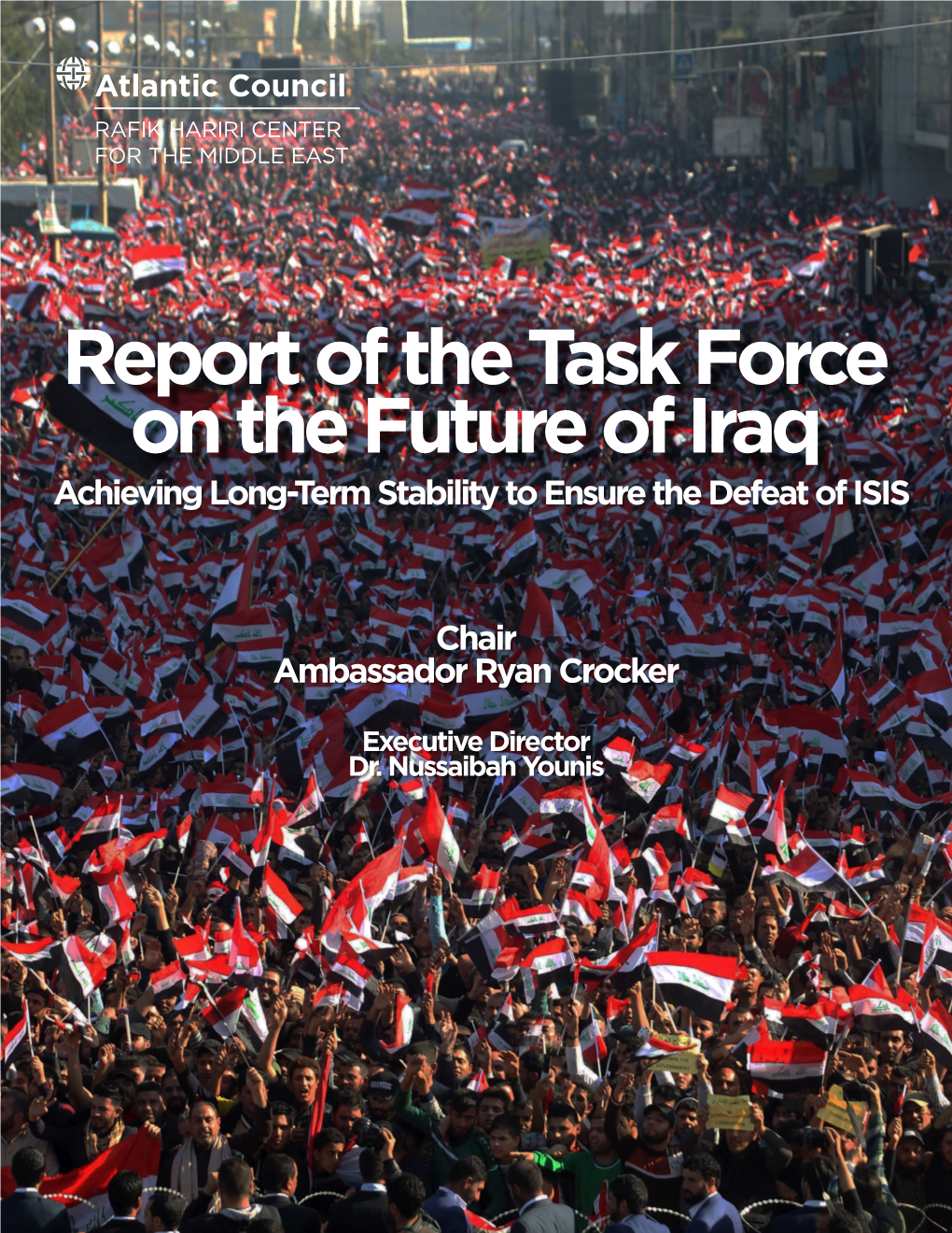 Report of the Task Force on the Future of Iraq Achieving Long-Term Stability to Ensure the Defeat of ISIS