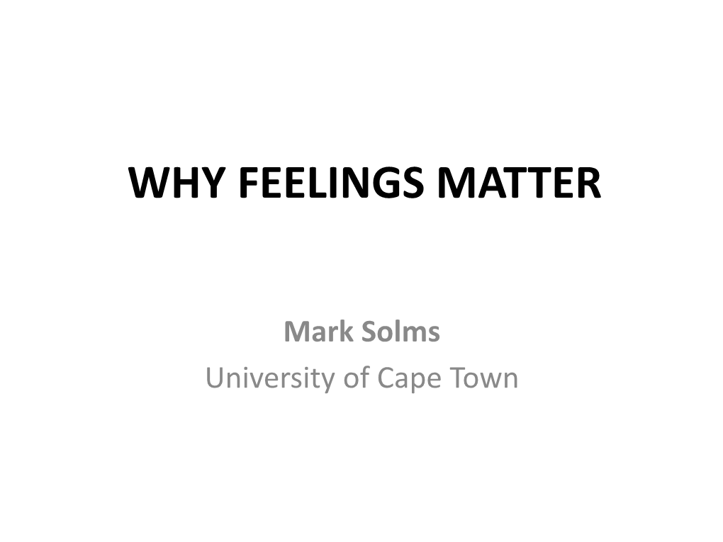 WHY FEELINGS MATTER Mark Solms