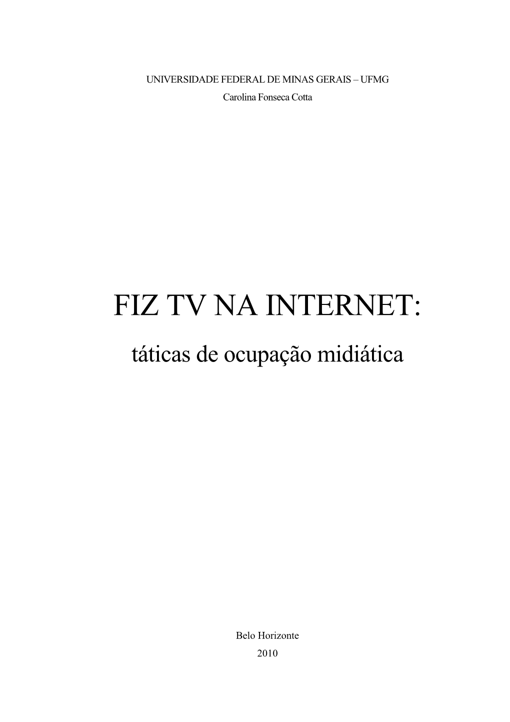 FIZ TV NA INTERNET: Táticas De Ocupação Midiática