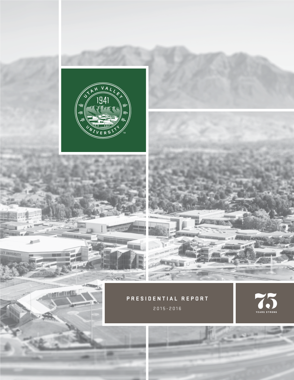 PRESIDENTIAL REPORT 2015-2016 “The Future of UVU Has Never Looked Brighter.” — PRESIDENT MATTHEW S