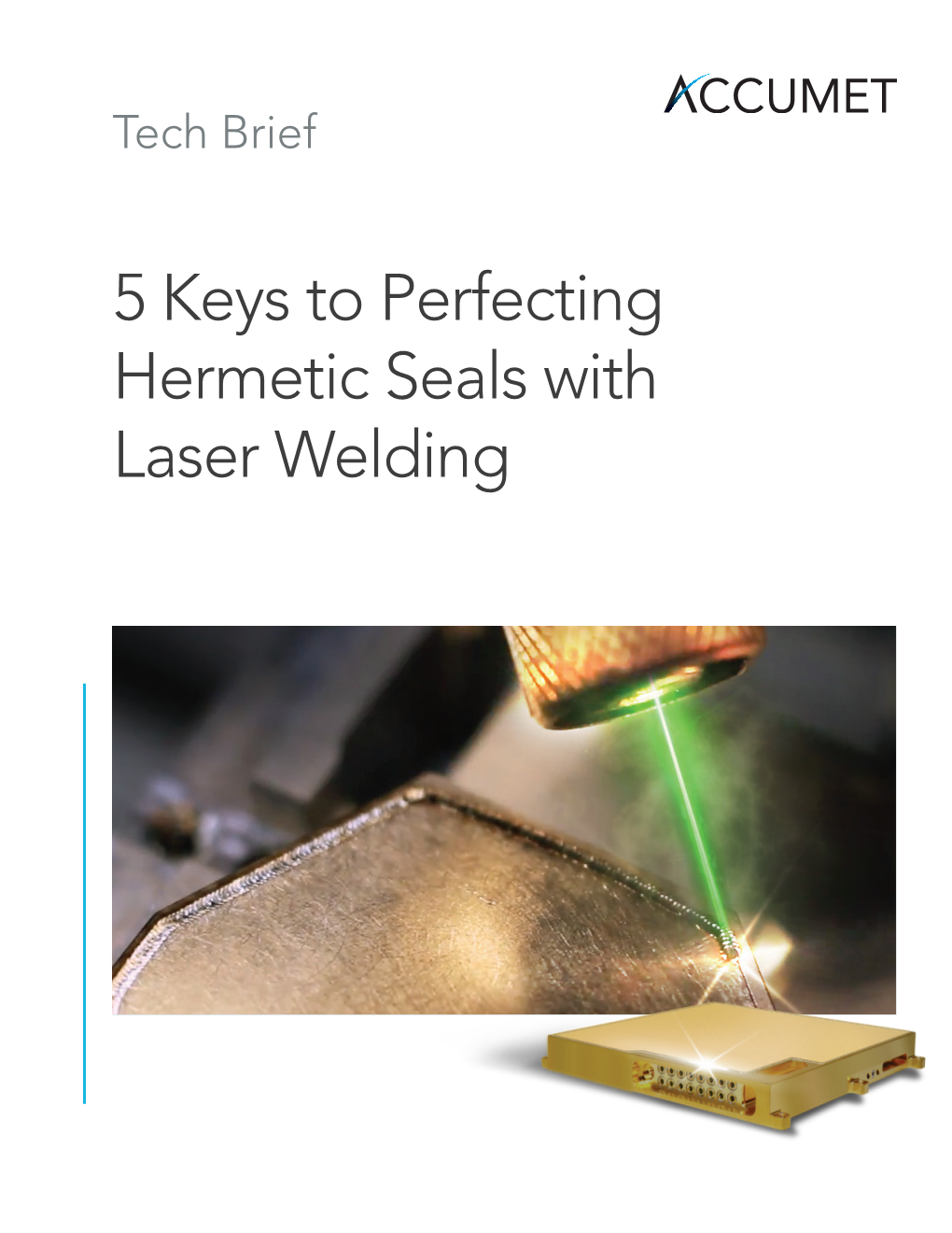 5 Keys to Perfecting Hermetic Seals with Laser Welding Accumet Tech Brief 2 5 Keys to Perfecting Hermetic Seals with Laser Welding