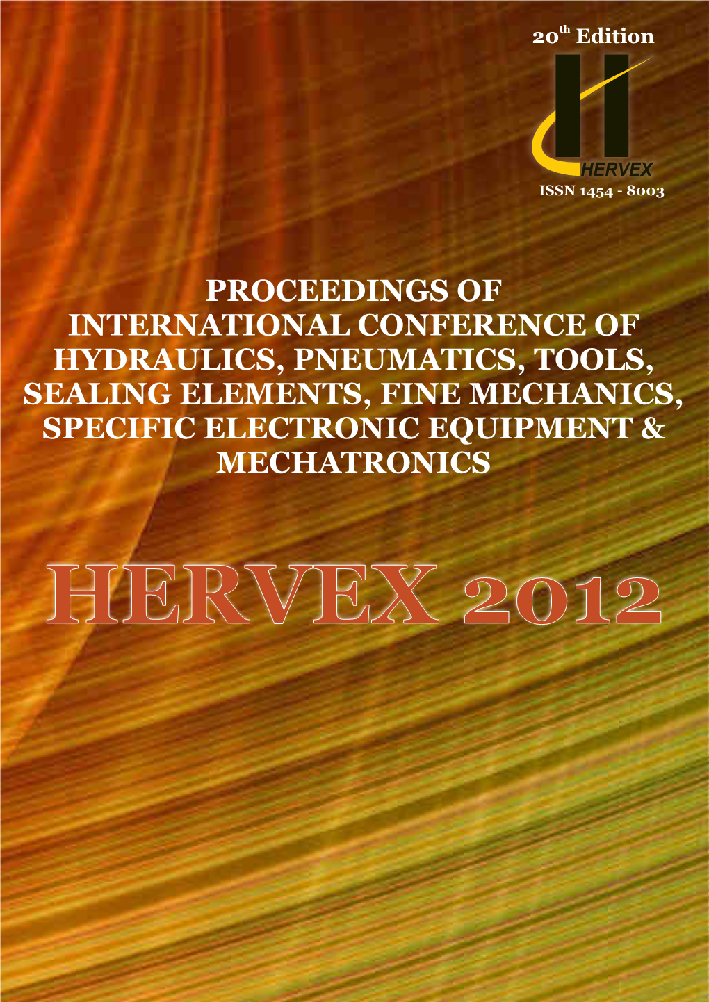 Proceedings of International Conference of Hydraulics, Pneumatics, Tools, Sealing Elements, Fine Mechanics, Specific Electronic Equipment & Mechatronics Hervex 2012
