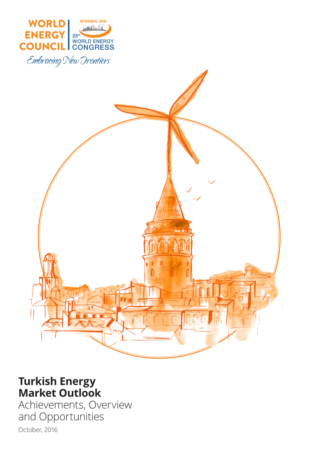 Turkish Energy Market Outlook Achievements, Overview and Opportunities October, 2016 Turkish Energy Market Outlook | Achievements, Overview and Opportunities