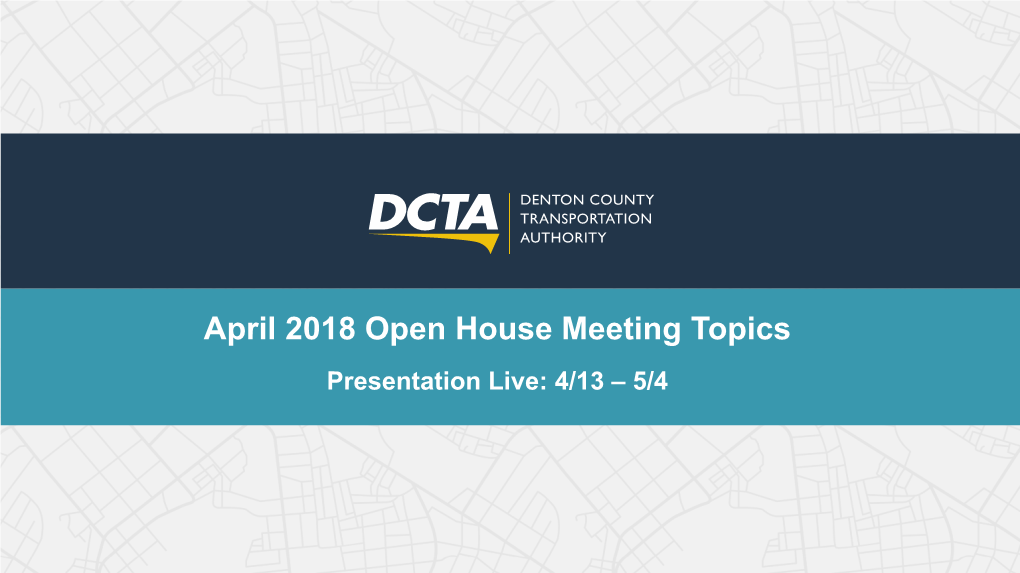 April 2018 Open House Meeting Topics Presentation Live: 4/13 – 5/4 Access Policies and Procedures Update Access Policies and Procedures Update