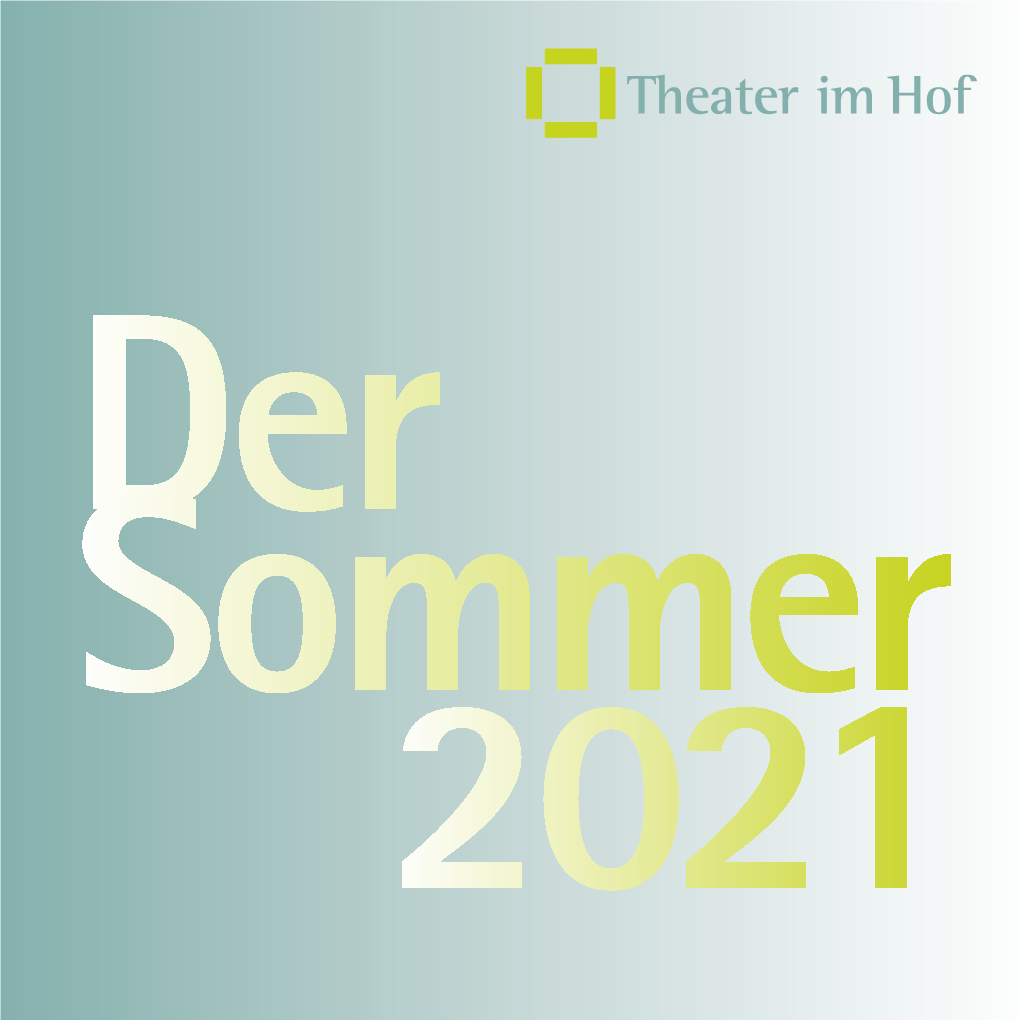 Theater Im Hof Der Sommer 2021 Liebes Publikum, Liebe Freundinnen Und Freunde Des Theater Im Hof!