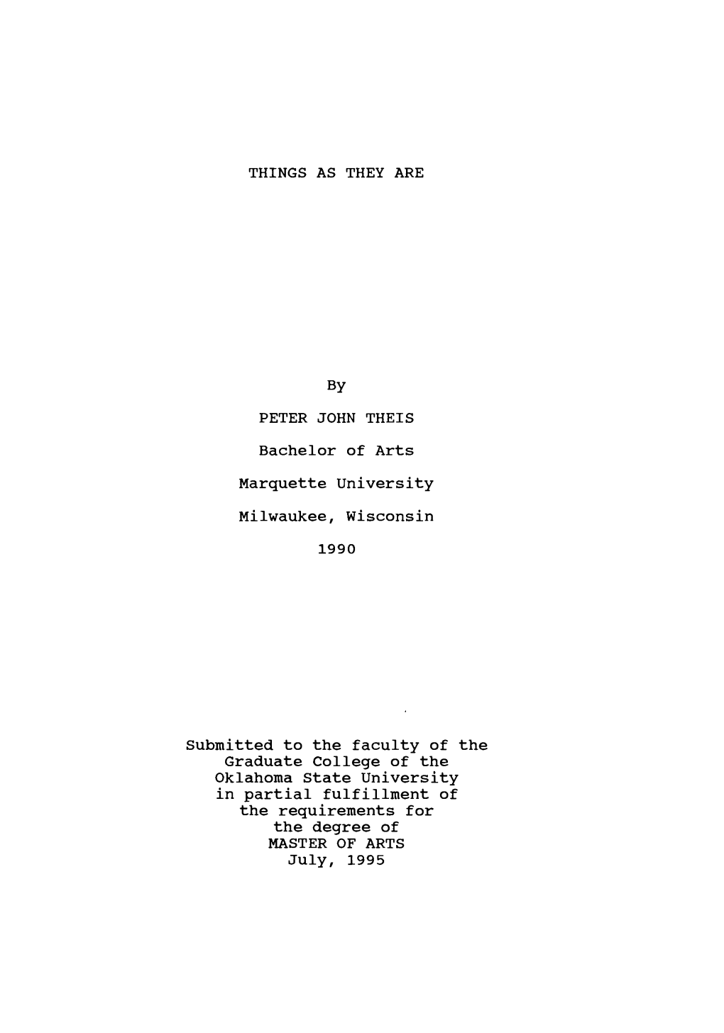 THINGS AS THEY ARE by PETER JOHN THEIS Bachelor of Arts Marquette University Milwaukee, Wisconsin 1990 Submitted to the Faculty