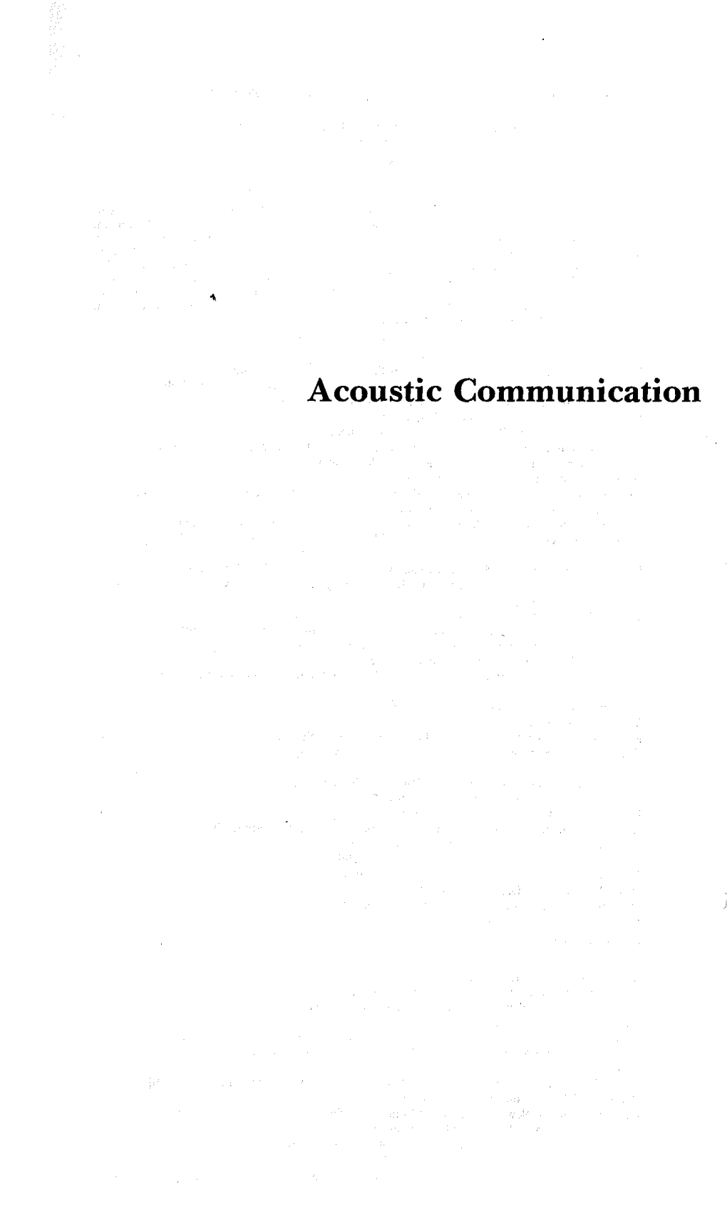 Acoustic Communication COMMUNICATION and INFORMATION SCIENCE a Series of Monographs, Treatises, and Texts Edited by MEL VIN J