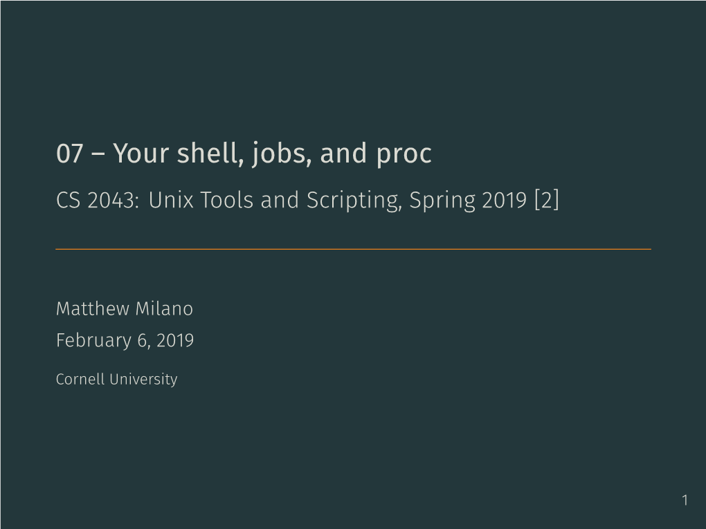 Your Shell, Jobs, and Proc CS 2043: Unix Tools and Scripting, Spring 2019 [2]