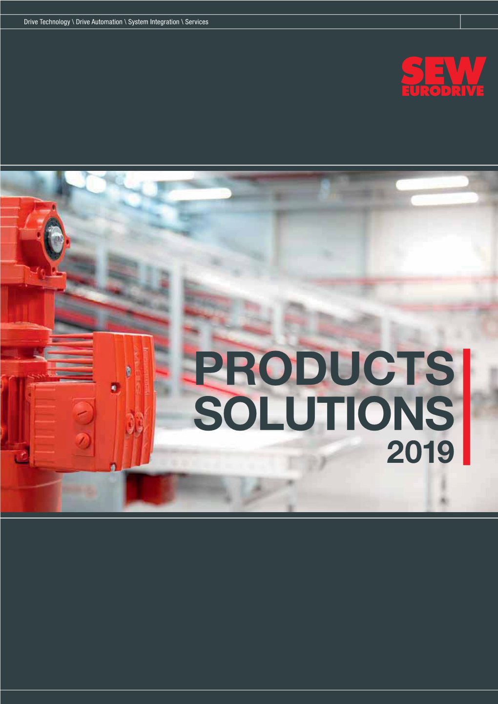 PRODUCTS SOLUTIONS 2019 2 SEW-EURODRIVE—Driving the World 3