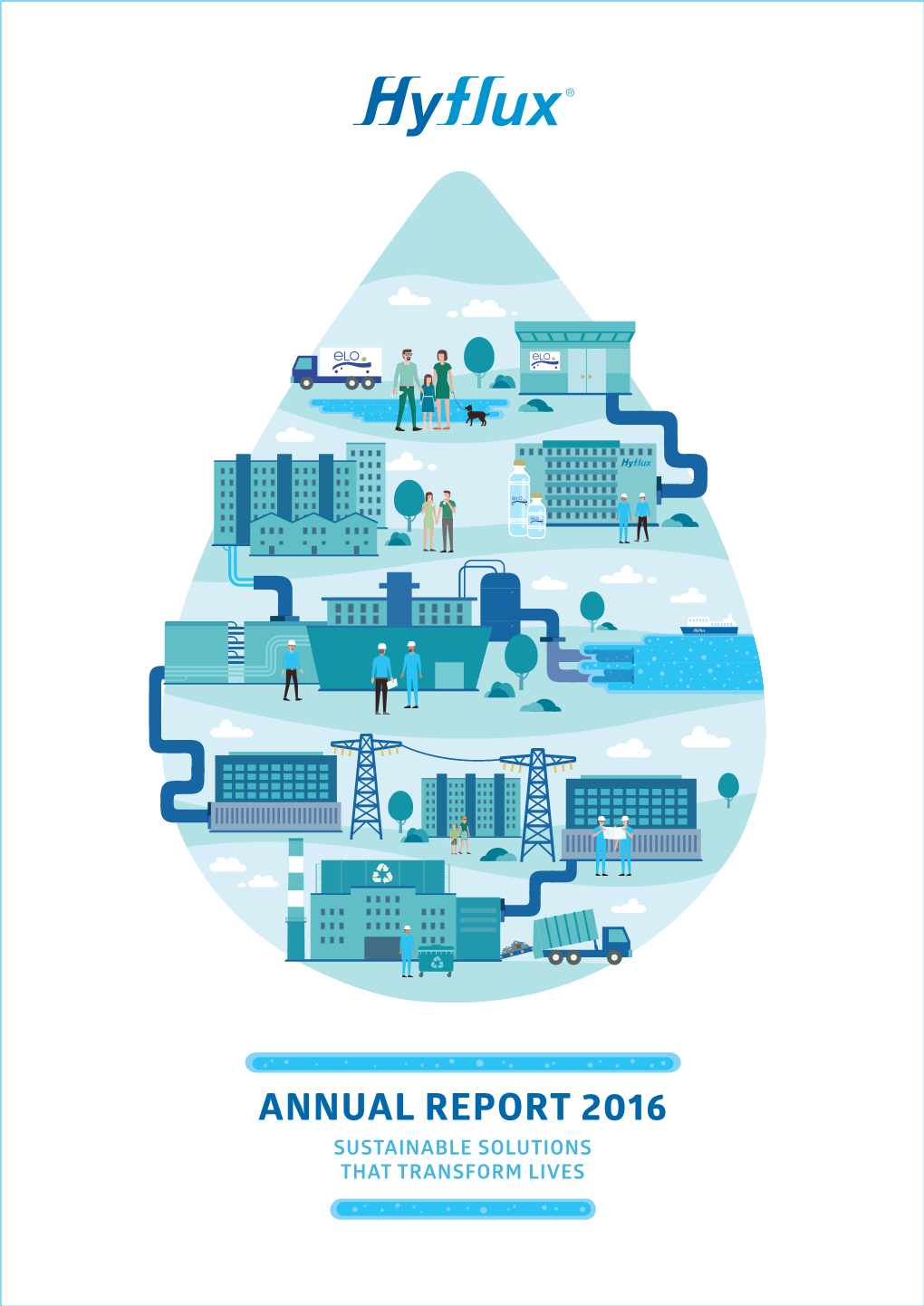 ANNUAL REPORT 2016 SUSTAINABLE SOLUTIONS THAT TRANSFORM LIVES Our Vision