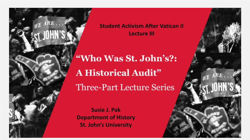 Susie J. Pak Department of History St. John's University Student Activism After Vatican II Lecture