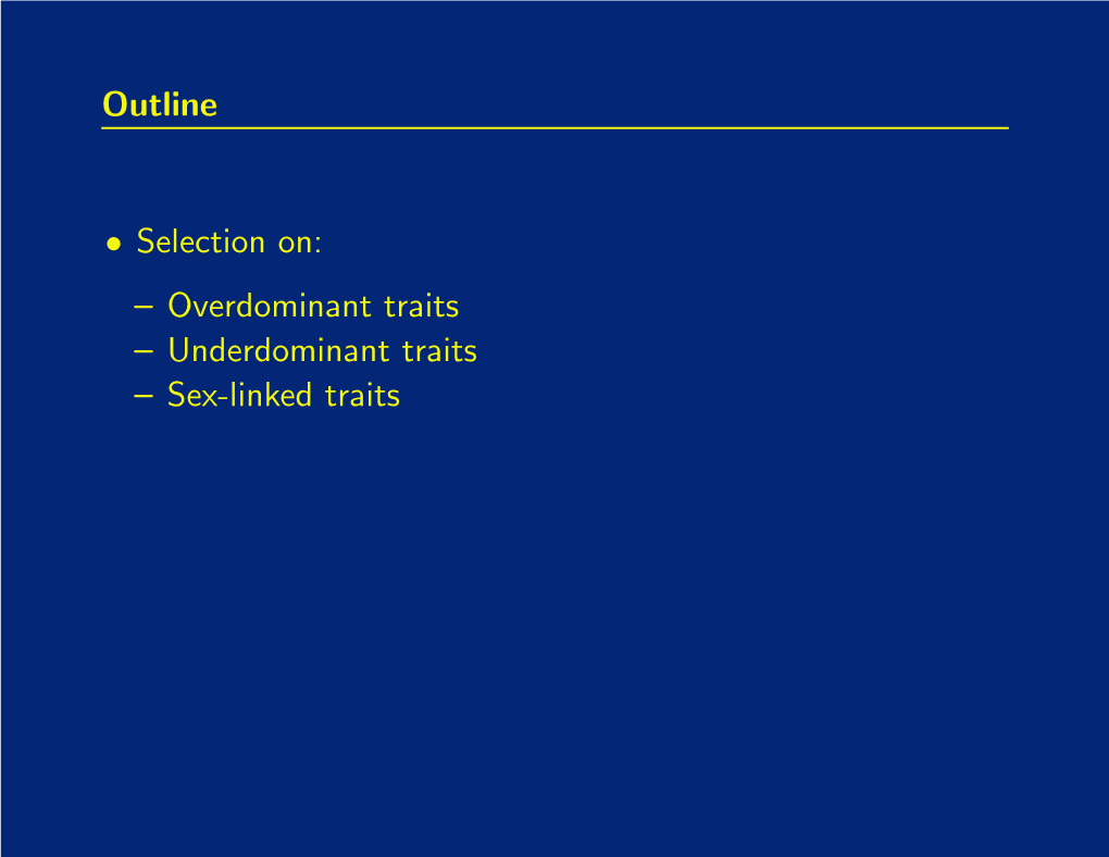 Outline • Selection On: – Overdominant Traits