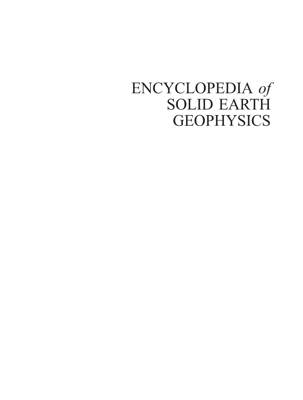 ENCYCLOPEDIA of SOLID EARTH GEOPHYSICS Encyclopedia of Earth Sciences Series