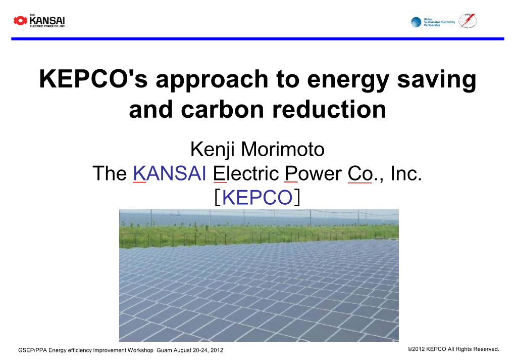 KEPCO'sapproach to Energy Saving and Carbon Reduction Kenjimorimoto the KANSAI Electric Power Co., Inc