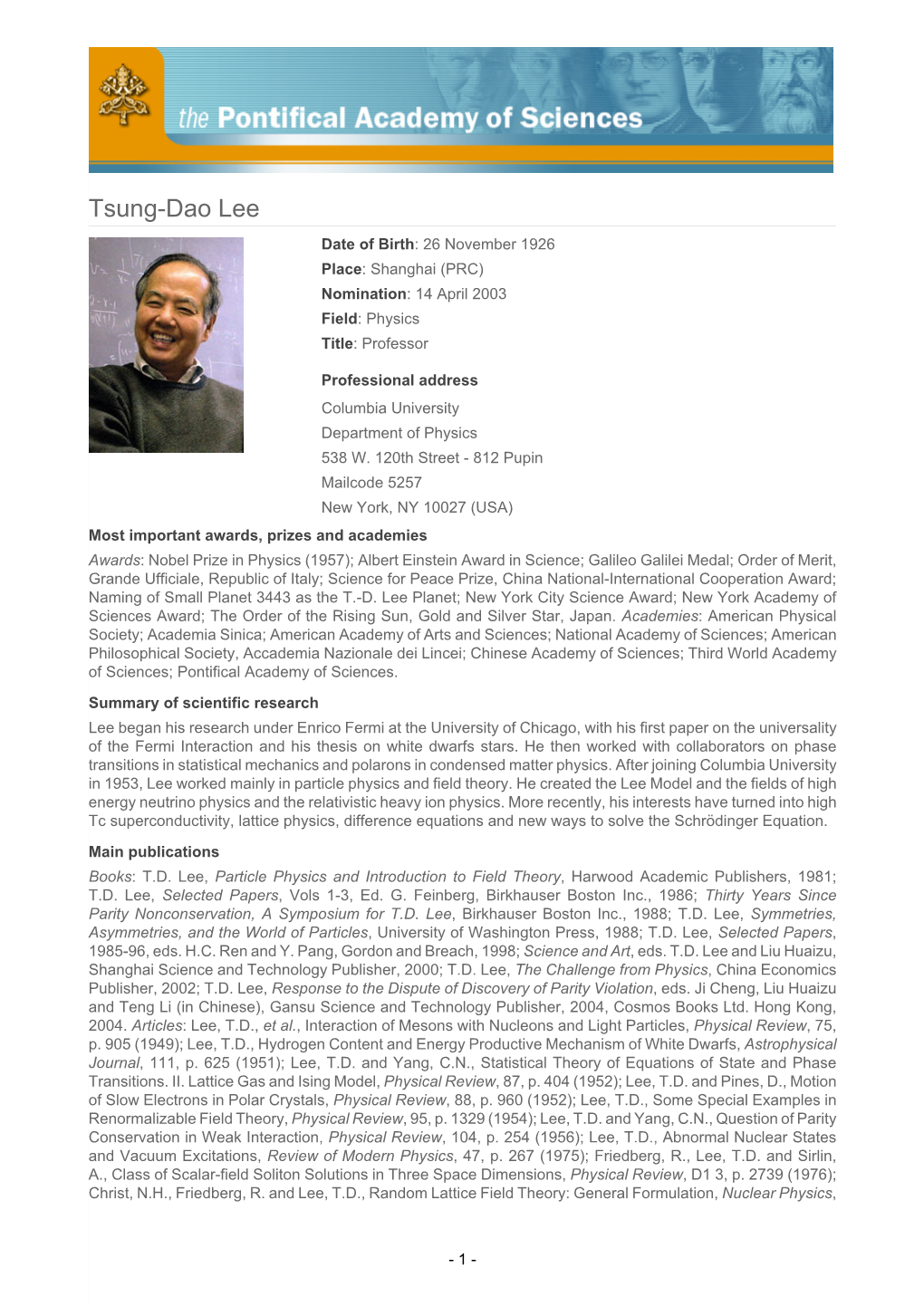 Tsung-Dao Lee Date of Birth: 26 November 1926 Place: Shanghai (PRC) Nomination: 14 April 2003 Field: Physics Title: Professor