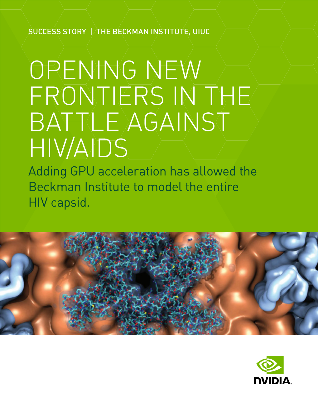 OPENING NEW FRONTIERS in the BATTLE AGAINST HIV/AIDS Adding GPU Acceleration Has Allowed the Beckman Institute to Model the Entire HIV Capsid