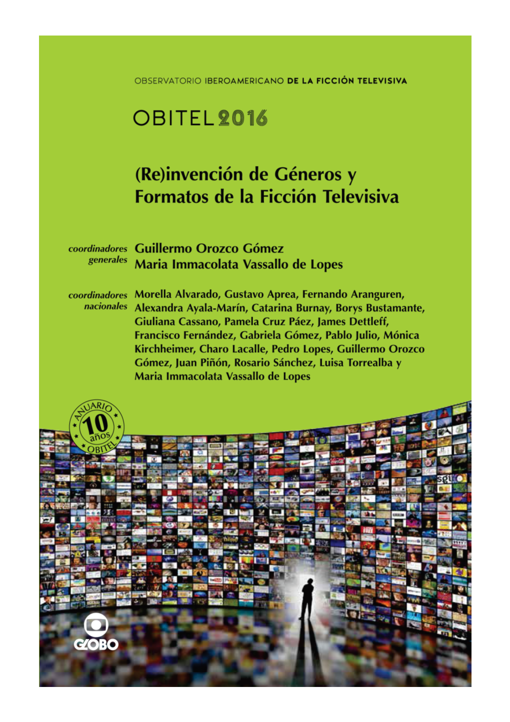 Anuario Obitel 2016 / Coordinadores Generales Guillermo Orozco Gómez Y Maria Immacolata Vassallo De Lopes