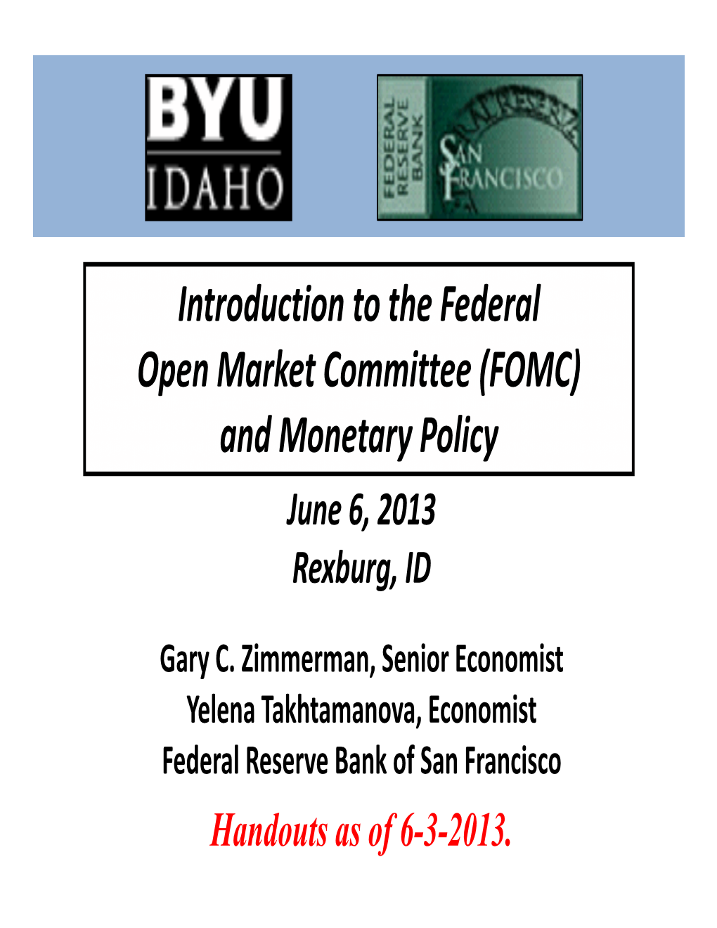 Introduction to the Federal Open Market Committee (FOMC) and Monetary Policy June 6, 2013 Rexburg, ID