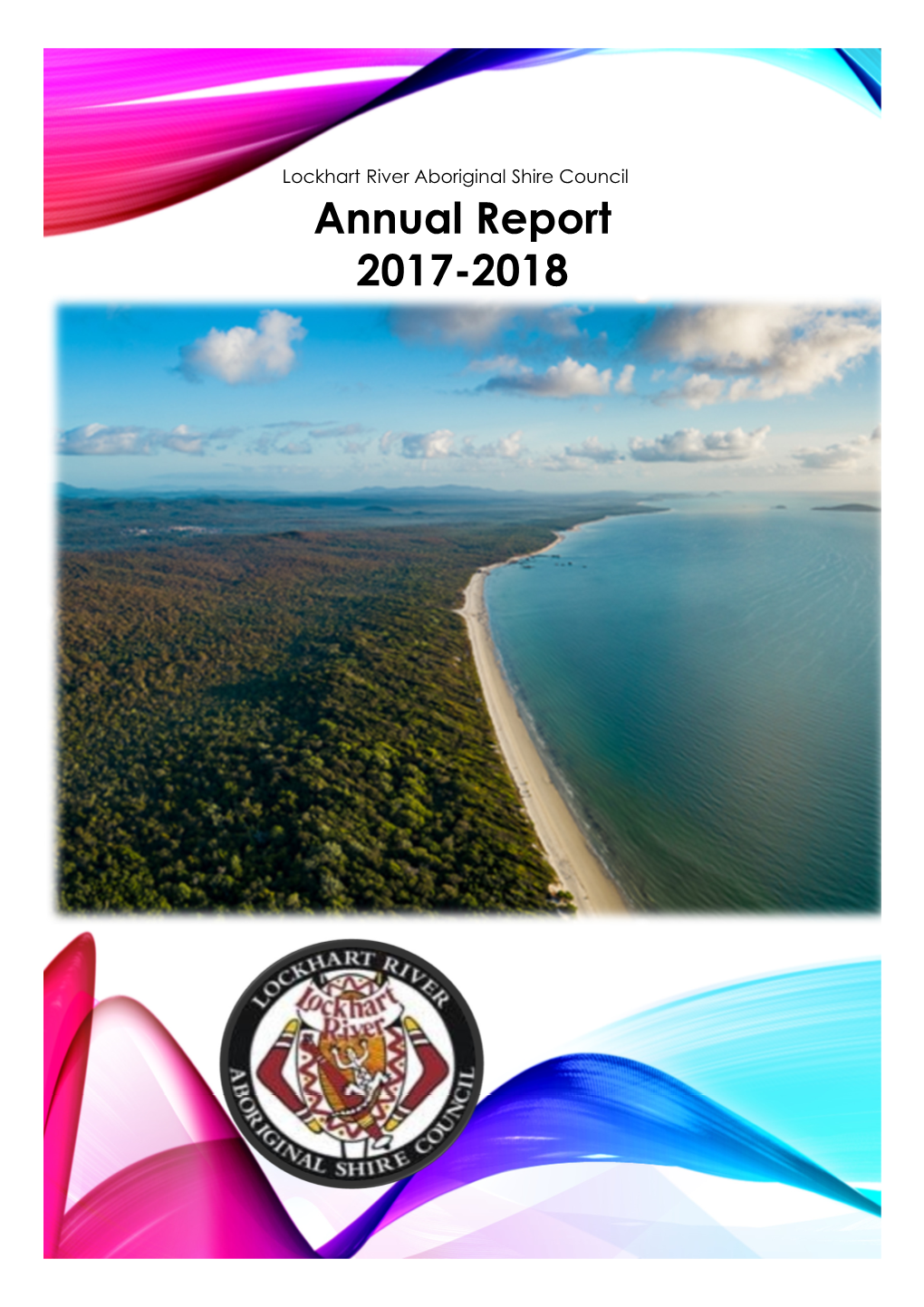 Annual Report 2017-2018 ABOUT THIS REPORT This Is Another Prosperous Year for Lockhart River Aboriginal Shire Council