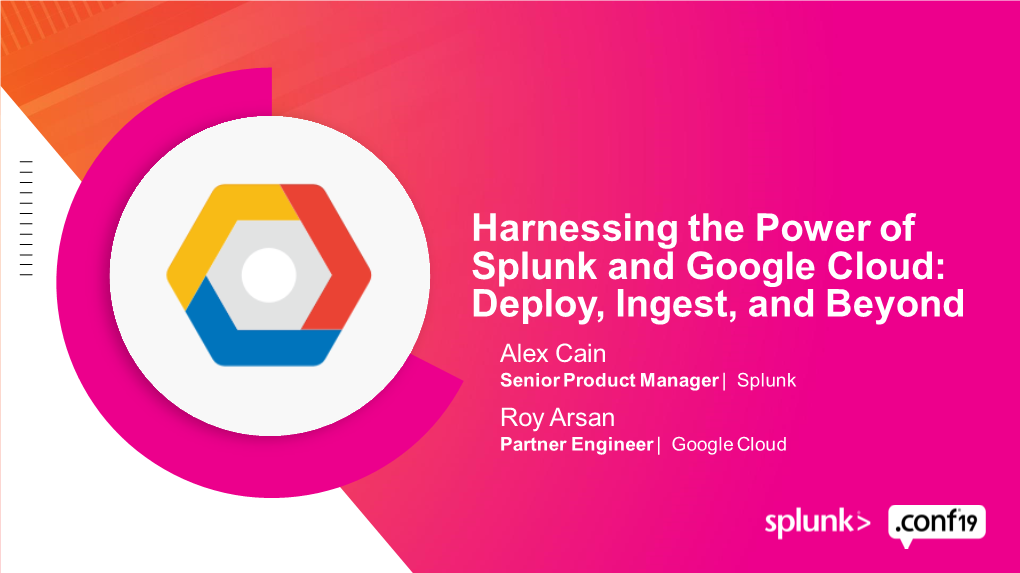 Harnessing the Power of Splunk and Google Cloud: Deploy, Ingest, And