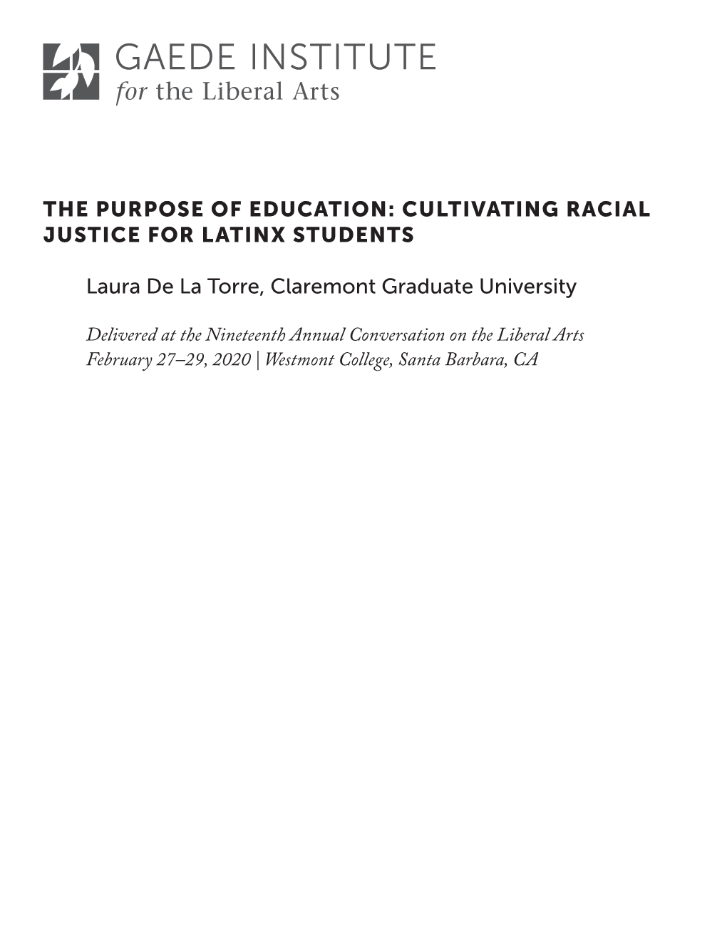 THE PURPOSE of EDUCATION: CULTIVATING RACIAL JUSTICE for LATINX STUDENTS Laura De La Torre, Claremont Graduate University