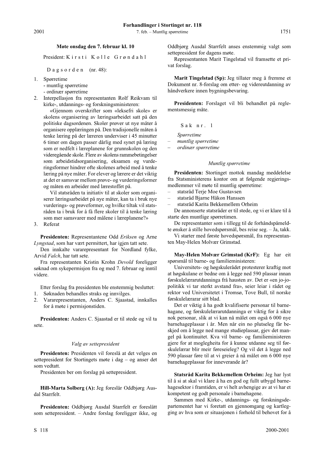 Forhandlinger I Stortinget Nr. 118 S 2000-2001 2001 1751 Møte Onsdag Den 7. Februar Kl. 10 President