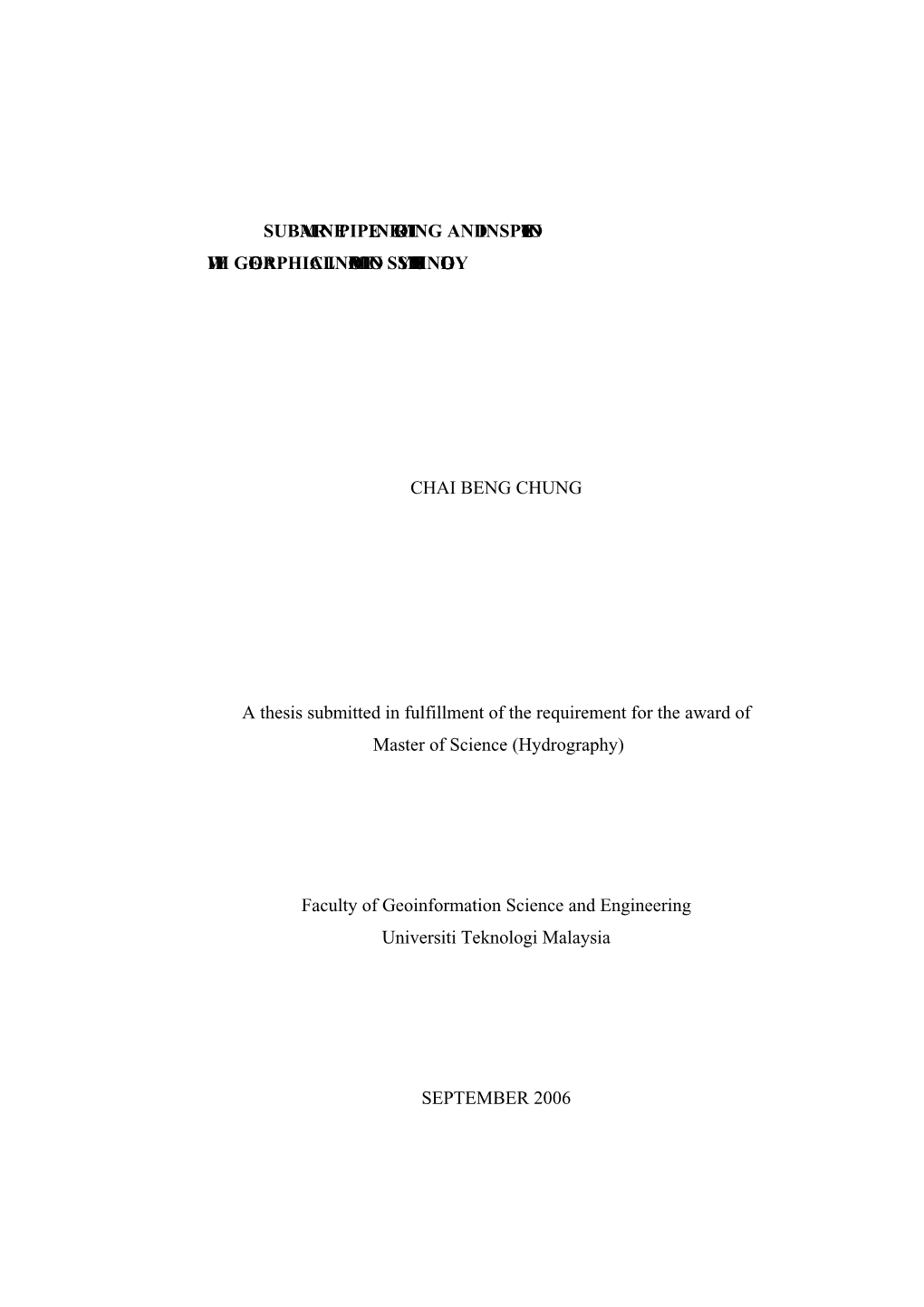 SUBMARINE PIPELINE ROUTING and INSPECTION with GEOGRAPHICAL INFORMATION SYSTEM TECHNOLGY CHAI BENG CHUNG a Thesis Submitted In