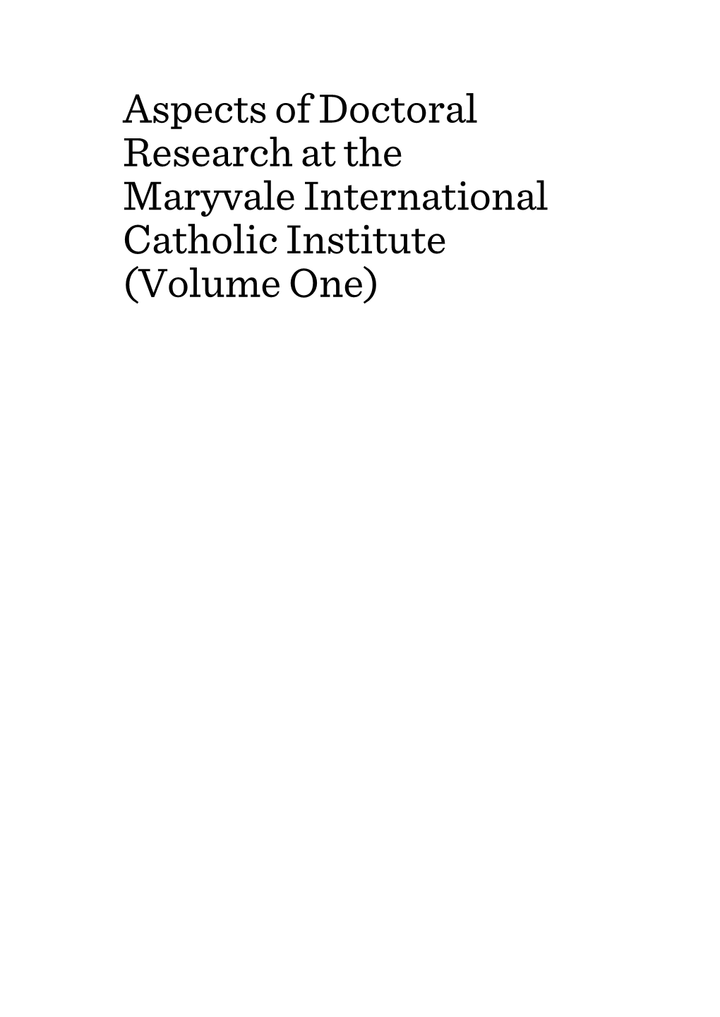 Aspects of Doctoral Research at the Maryvale International Catholic Institute (Volume One)