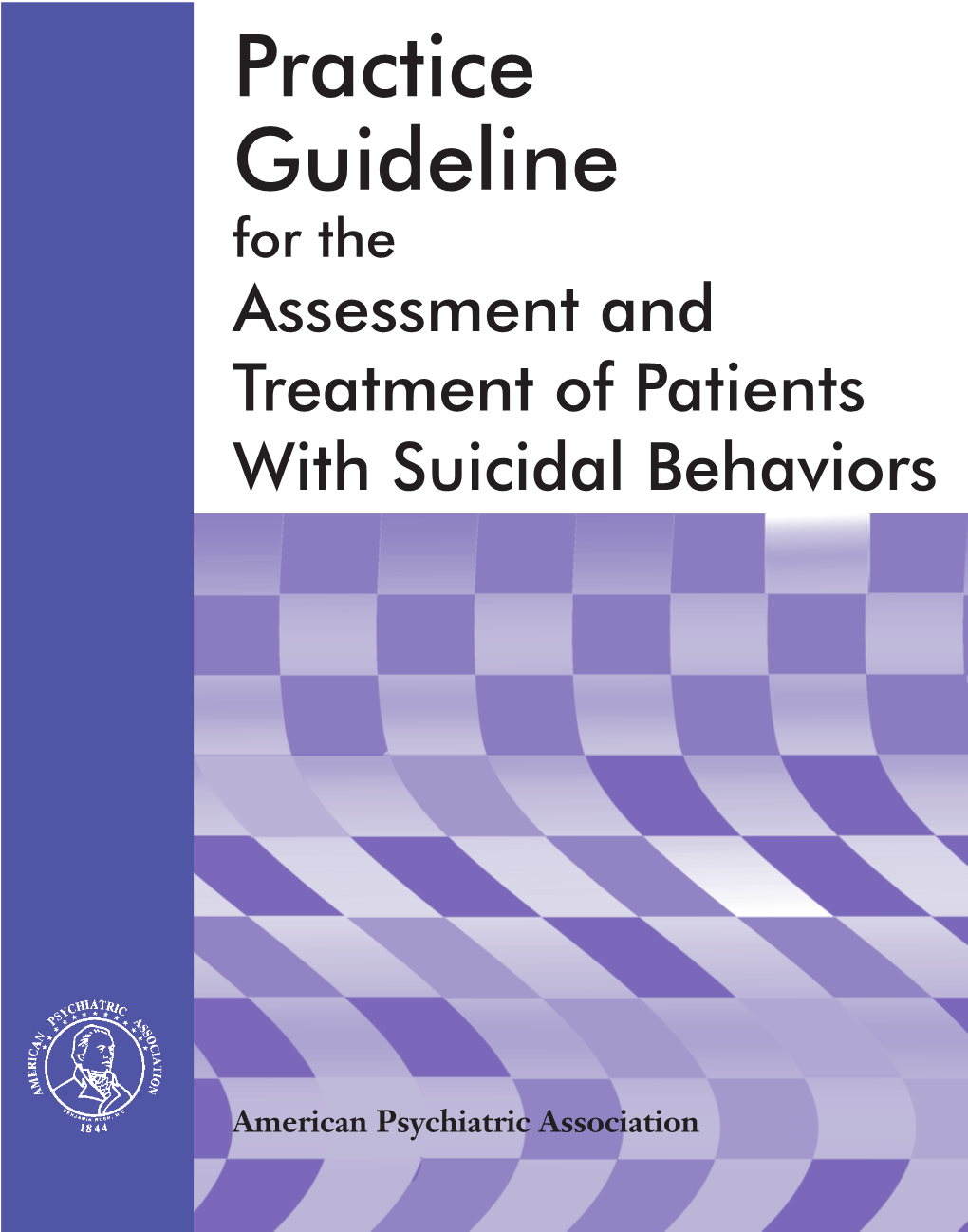 Practice Guideline for the Assessment and Treatment of Patients with Suicidal Behaviors