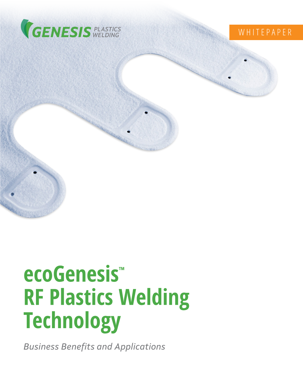 Ecogenesis™ RF Plastics Welding Technology Business Benefits and Applications What’S Inside?