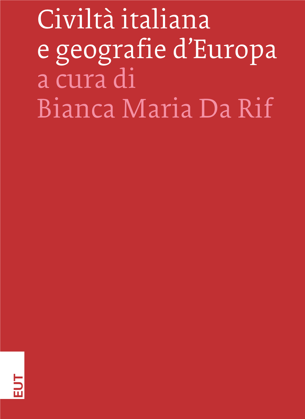 Civiltà Italiana E Geografie D'europa a Cura Di Bianca Maria Da